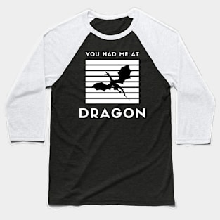 You had me at dragon Baseball T-Shirt